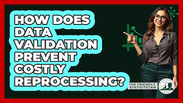 How Does Data Validation Prevent Costly Reprocessing? - The Friendly Statistician