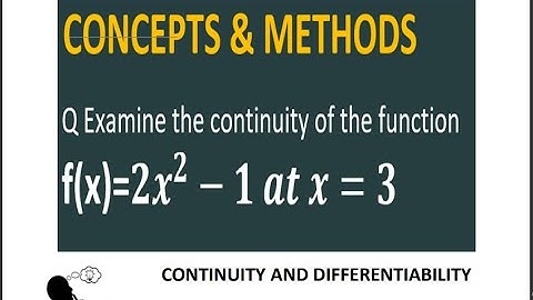 Examine the continuity of the function f(x) = 2x^2 – 1 at x = 3 || f(x) = 2x^2 – 1 at x = 3