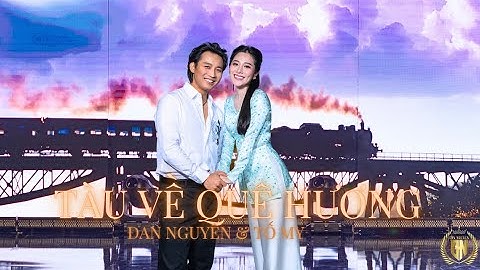 TÀU VỀ QUÊ HƯƠNG - ĐAN NGUYÊN & TỐ MY