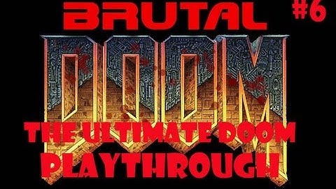 Ultimate Doom Re-Playthrough w/Commentary (Part 6) (Brutal Doom Mod/Black Metal Difficulty)