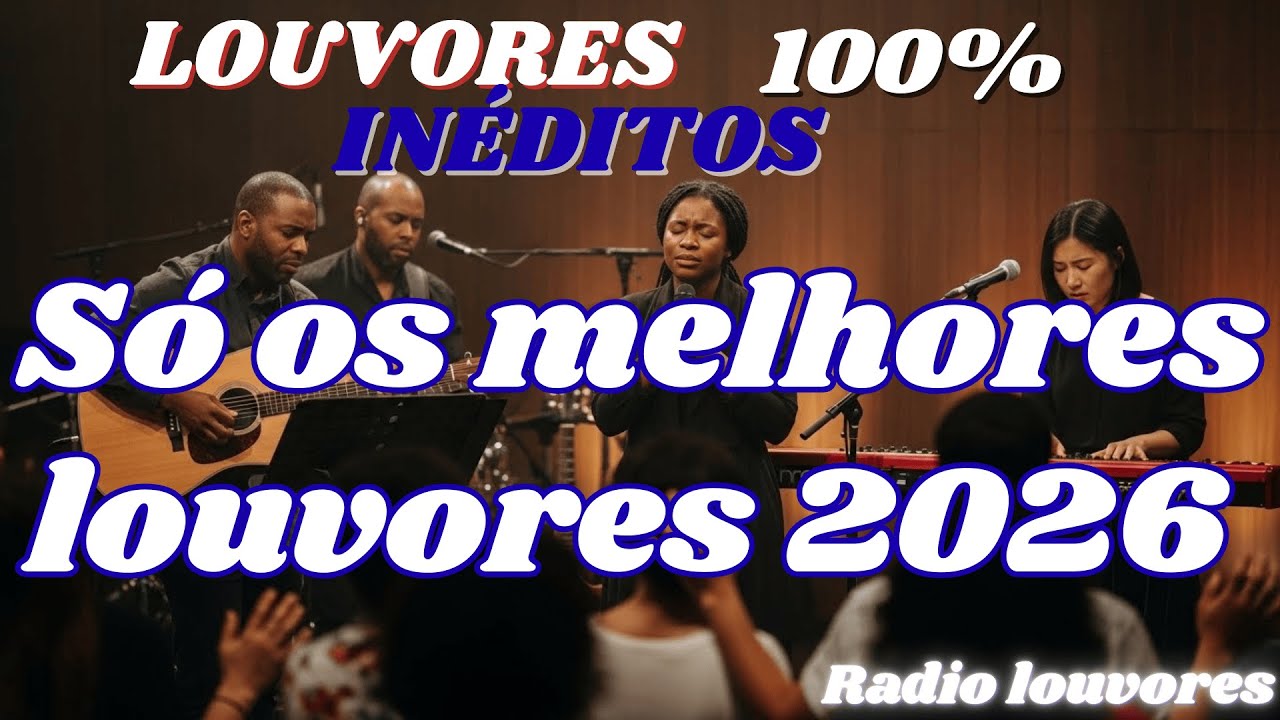 As 10 melhores de 2026 – Louvores Inéditos para Tocar o Coração