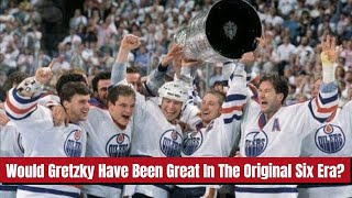 Would Gretzky have been Great if he played in the Original Six era?
