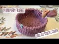 Crochet Plum Purple Basket | T-Shirt Yarn | 8mm Hook | Easy Home Decor Project