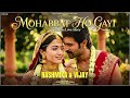 Mohobaat Ho Gayi Song New Song Hindi Song 2026