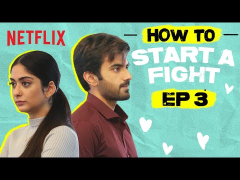 Ep. 3: How To Start A Fight | How To Fall In Love | Ayush Mehra, Tanya Maniktala | Netflix India