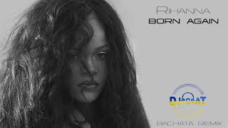 Rihanna - Born Again (DJ Cat Bachata Remix) Resimi