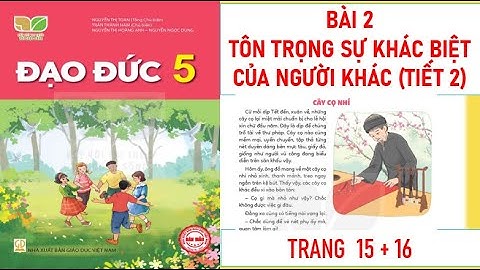 ĐẠO ĐỨC LỚP 5 : BÀI 2: TÔN TRỌNG SỰ KHÁC BIỆT CỦA NGƯỜI KHÁC (T2) SÁCH KẾT NỐI