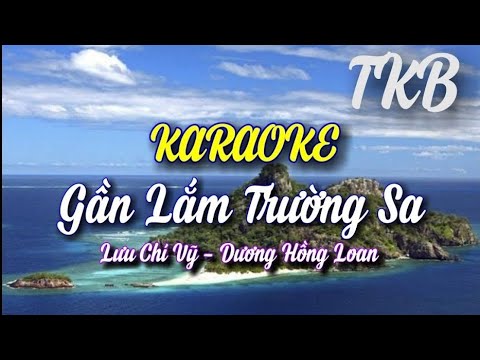 Karaoke Gần Lắm Trường Sa - Song Ca (Lưu Chí Vỹ - Dương Hồng Loan) TKB