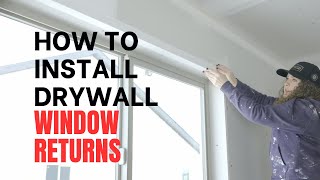 How to install drywall window returns