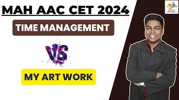 MAH AAC CET 2024 I TIME MANAGEMENT VS MY ART WORK.