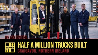 HALF A MILLION. Hyster® Craigavon Factory Builds its 500,000th Truck