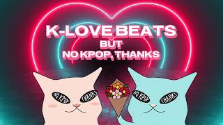 K-Love Beats but no kpop, thanks.