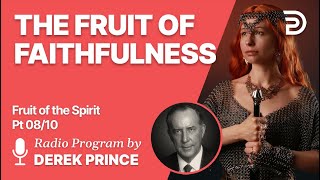 Fruit of The Spirit Pt 8 of 10  The Fruit of Faithfulness  Derek Prince