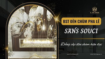 ✨ BST đèn chùm pha lê Sans Souci - Đẳng cấp đèn chùm hiện đại | Lavish Group