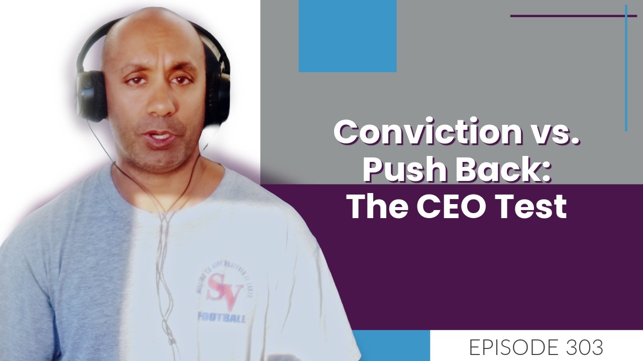 Conviction vs. Push Back: The CEO Test | E303