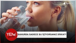 Sahurda Sadece Su Içiyorsanız Dikkat