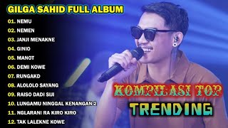 GILGA SAHID FULL ALBUM TERBARU PALING VIRAL 2023_NEMU, NEMEN, JANJI MENAKKE