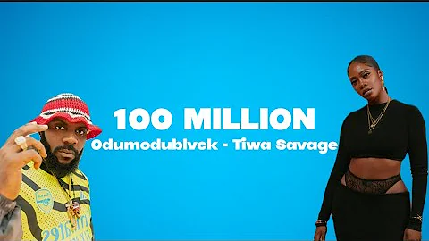 Odumodublvck Feat. Tiwa Savage - 100 Million (Lyrics Video)