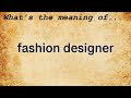 Fashion Designer Meaning Definition Of Fashion Designer Fashion Designer Meaning Definition Of Fashion Designer