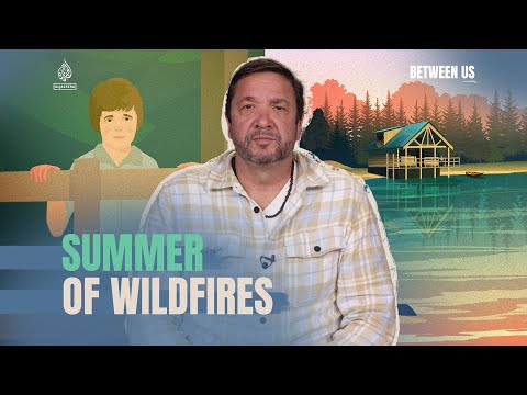 Summer of Wildfires | Between Us