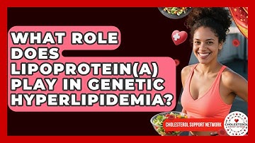 What Role Does Lipoprotein(a) Play in Genetic Hyperlipidemia? - Cholesterol Support Network