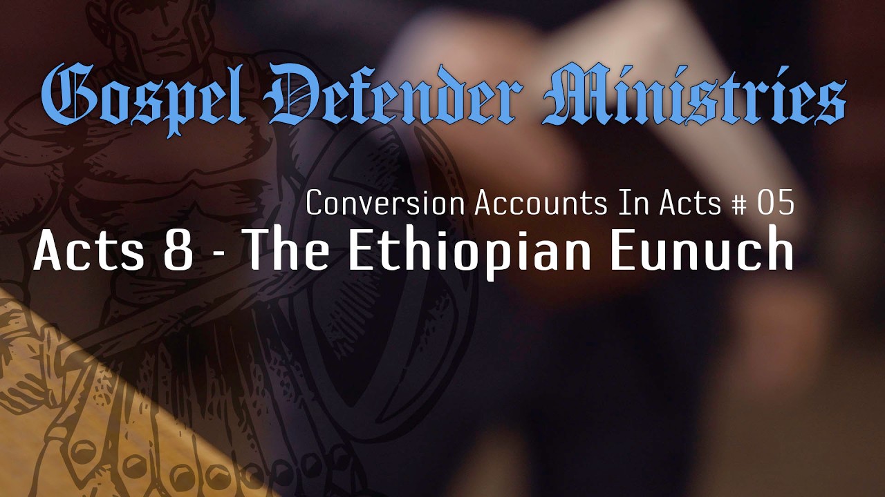 Conversion Accounts In Acts # 05 - Acts 8 - The Ethiopian Eunuch