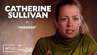 Catherine Sullivan in "Paradox" - Season 4 - "Art in the Twenty-First Century" | Art21