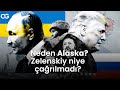 Tarihi görüşme niye Alaska'da yapılacak, Zelenskiy neden çağrılmadı?