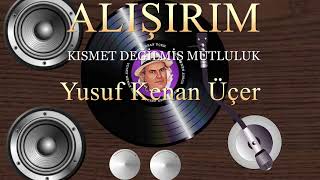 Alişirim, Kısmet Değilmiş Mutluluk - Yusuf Kenan Üçer
