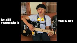 last child - seluruh nafas ini cover Raffa