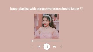 kpop playlist with songs everyone should know ♡