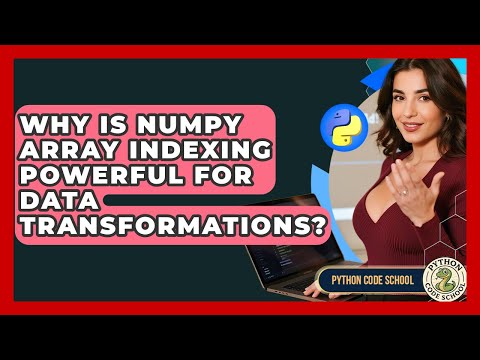 Why Is NumPy Array Indexing Powerful For Data Transformations? - Python Code School