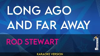 Long Ago And Far Away - Rod Stewart (KARAOKE)
