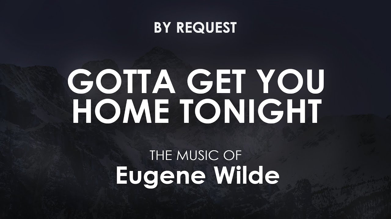 Gotta Get You Home Tonight | Eugene Wilde - YouTube