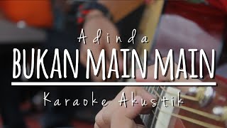 ADINDA - BUKAN MAIN MAIN (AKUSTIK KARAOKE)