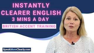 Speak More Clearly Instantly - British Accent Training (3 mins a day)