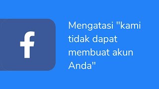 Cara Mengatasi Kami Tidak Dapat Membuat Akun Anda | Tutorial Facebook 01