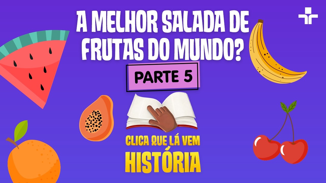 CLICA QUE LÁ VEM HISTÓRIA | “A MELHOR SALADA DE FRUTAS DO MUNDO?” – PARTE 05 | QUINTAL DA CULTURA