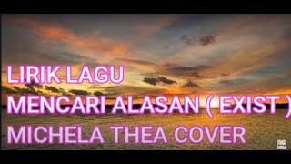 LIRIK LAGU -MENCARI ALASAN ( EXIST ) - MICHELA THEA COVER