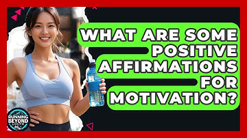 What Are Some Positive Affirmations For Motivation? - Running Beyond Limits