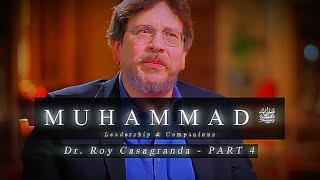 The Prophet Muhammad ﷺ | Dr. Roy Casagranda | Part 4: Leadership & Companions