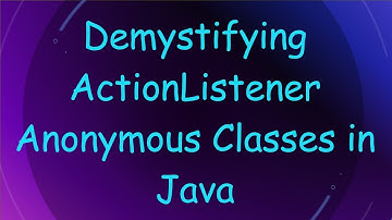 Demystifying ActionListener Anonymous Classes in Java