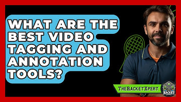 What Are The Best Video Tagging And Annotation Tools? - The Racket Xpert