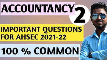 MOST IMPORTANT QUESTIONS| ACCOUNTANCY IMPORTANT QUESTION FOR AHSEC 2021-22 HS 2ND YEAR PART-2