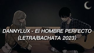 DannyLux - El Hombre Perfecto (LETRA)