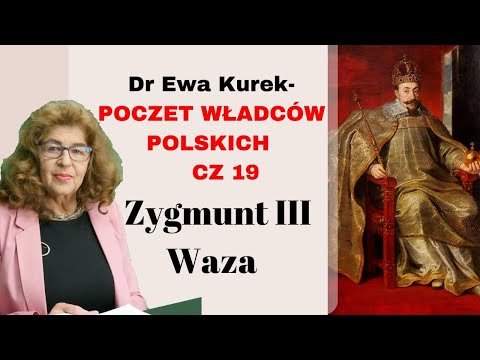 Dr Ewa Kurek: Poczet Władców Polski cz. 19 - Zygmunt III Waza
