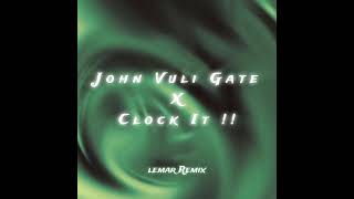 John Vuli Gate X Clock It !! ( lemar Remix )