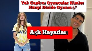 YALI ÇAPKINI KADROSU OYUNCULARI ŞİMDİYE KADAR HANGİ DİZİLERDE OYNAMIŞ? ( Yalı Çapkını Aşıkları)