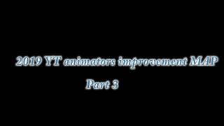 2019 YT Animators Improvement MAP part 3