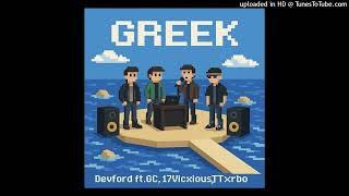 Devford - Greek Ft. Gc,17Vicxious,Ttxrbo